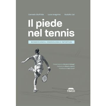 Il piede nel tennis. Biomeccanica, cinesiologia e infortuni [Giuffrida Carmelo;Avagnina Luca;Lisi Rodolfo - Timeo]