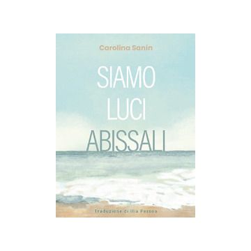 Siamo luci abissali (Sanín Carolina; Pessoa Ilia - Ischire)