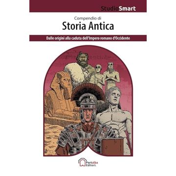 Compendio di storia antica. Dalle origini alla caduta dell'Impero romano d'Occidente (Portalba editore)
