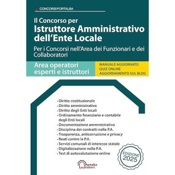 Il concorso per Istruttore Amministrativo dell'Ente Locale. Per i concorsi nell'Area dei Funzionari e dei collaboratori 2025 - Portalba edizioni