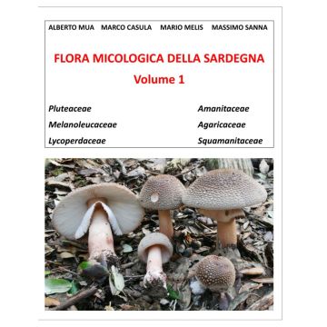 Flora Micologica della Sardegna Vol. 1 - Pluteaceae, Amanitaceae, Melanoleucaceae, Agaricaceae, Lycoperdaceae, Squamanitaceae [Mua Alberto, Casula Marco, Melis Mario, Sanna Massimo]