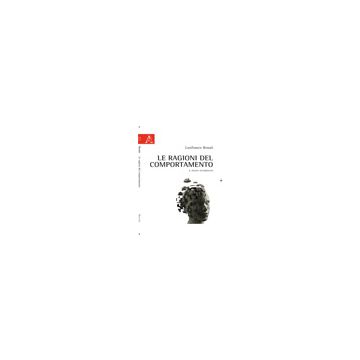 Le Ragioni Del Comportamento. Il Pilota Automatico  - Rosati Lanfranco - Aracne - 9788854839779