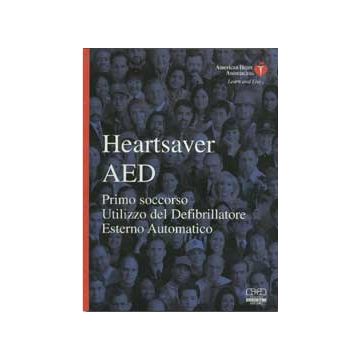 Heartsaver AED ( allegato CD - ROM ) - Primo soccorso - Utilizzo del Defibrillatore Esterno Automatico