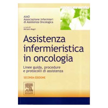 Assistenza infermieristica in oncologia - Linee guida, procedure e protocolli di assistenza 2/ed.