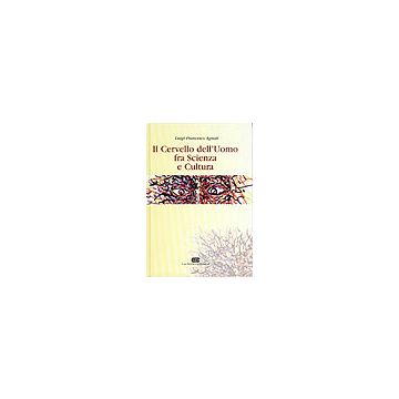 Agnati Luigi F. - IL CERVELLO DELL'UOMO FRA SCIENZA E CULTURA - Ambrosiana Cea