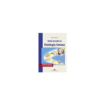 Agnati Luigi F. - TESTO ATLANTE DI FISIOLOGIA. Apparato Renale con cenni di fisiopatologia - Ambrosiana Cea