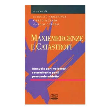 Maxiemergenze e catastrofi - Manuale per i volontari soccorritori e per il personale addetto