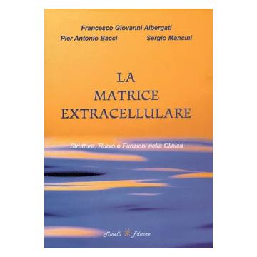 La Matrice Extracellulare.  Struttura, Ruolo e Funzioni nella Clinica