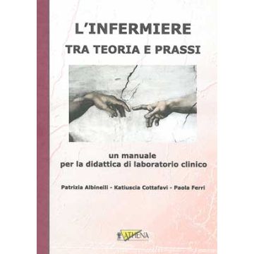 L' infermiere tra teoria e prassi - Un manuale per la didattica di laboratorio clinico - 2 DVD inclusi [Albinelli; Cottafavi - Athena]
