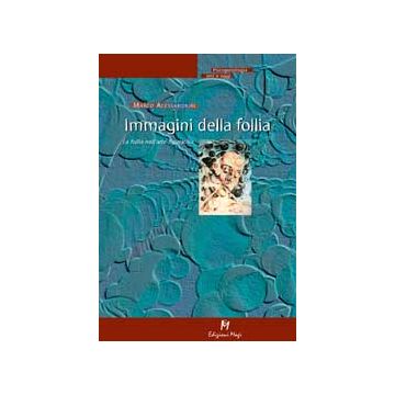 IMMAGINI DELLA FOLLIA La follia nell'arte figurativa