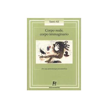 CORPO REALE, CORPO IMMAGINARIO Per una epistemologia psicoanalitica