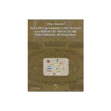 Sviluppo dei farmaci oncologici con bersaglio molecolare - Dalla tradizione all'innovazione + CD