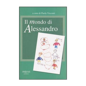 Il mondo di Alessandro. Un percorso di autismo e di integrazione