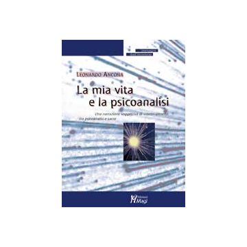 LA MIA VITA E LA PSICOANALISI Una narrazione soggettiva di scontri-incontri tra psicoanalisi e sacro