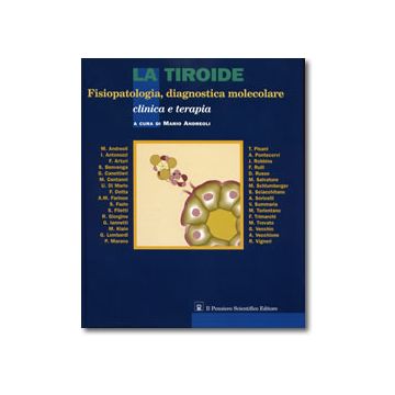 LA TIROIDE  Fisopatologia diagnostica e molecolare. Clinica e terapia