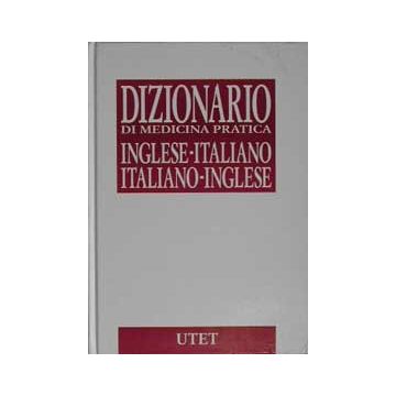 Dizionario di medicina pratica. Inglese -Italiano / Italiano - Inglese