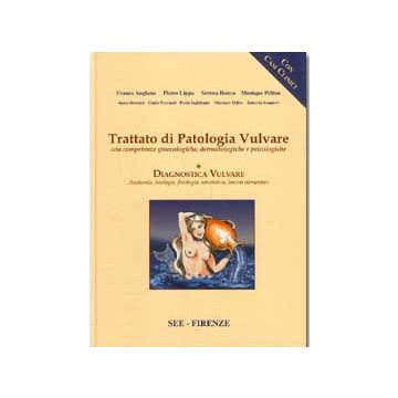 TRATTATO DI PATOLOGIA VULVARE Vol.1 - Diagnostica Vulvare 