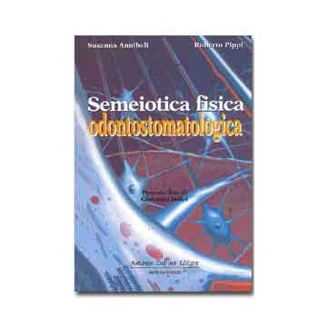 SEMEIOTICA FISICA ODONTOSTOMATOLOGICA - Annibali Susanna; Pippi Roberto - Delfino Editore