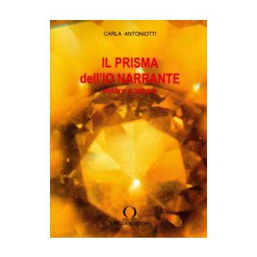 IL PRISMA DELL'IO NARRANTE. Autore e lettore. Modelli di comprensione e di produzione di testi