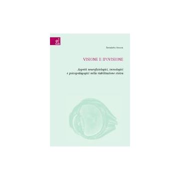 Visione e ipovisione. Aspetti neurofisiologici, tecnologici e psicopedagogici nella riabilitazione visiva
