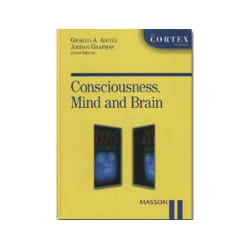 Consciousness, Mind and Brain - The Cortex Books Series