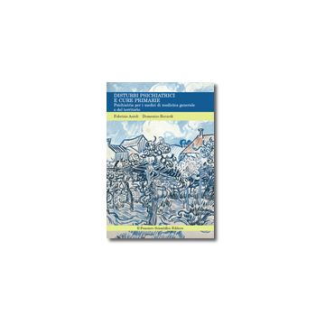 Disturbi psichiatrici e cure primarie. Psichiatria per i medici di medicina generale e del territorio