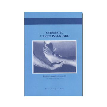 Osteopatia - L' arto inferiore - Tecniche strutturali periferiche [Audouard - Marrapese Edizioni]