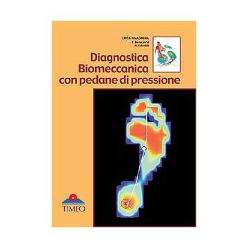 Diagnostica Biomeccanica con pedane di pressione  [Avagnina - Timeo Editore]