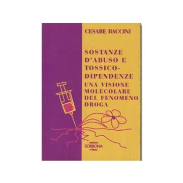 Sostanze d' abuso e tossicodipendenze. Una visione molecolare del fenomeno droga