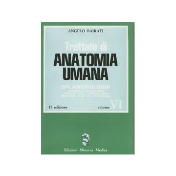 Trattato di anatomia umana Vol.6- Splancnologia (apparato circolatorio, app.ti della riproduzione, peritoneo e cavità)