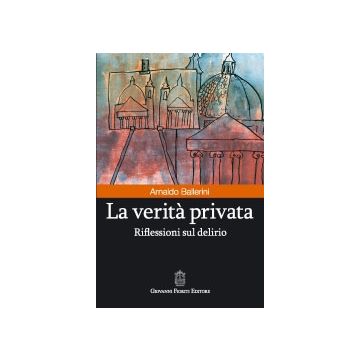 LA VERITA'  PRIVATA. Riflessioni sul delirio  
