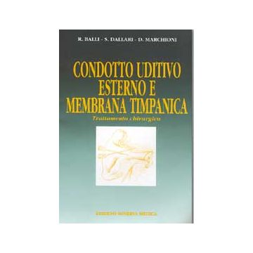 Condotto uditivo esterno e membrana timpanica. Trattamento chirurgico  [Balli - Minerva Medica]