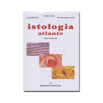 ISTOLOGIA - Atlante 6/ed.- Bani Gastone Daniele Idelson Gnocchi