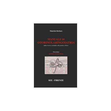 Manuale di Otorinolaringoiatria Vol.1 - Audio-Otologia (Maurizio Barbara - SEE)