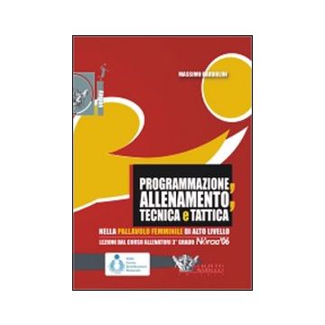 Programmazione, allenamento, tecnica e tattica nella pallavolo femminile di alto livello. Con DVD