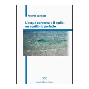 L' acqua corporea e il sodio: un equilibrio perfetto. Con CD-ROM