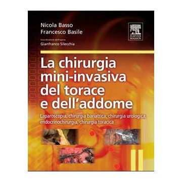 La Chirurgia mini-invasiva del Torace e dell' Addome. Laparoscopia, chirurgia bariatrica, chirurgia urologica, endocrinochirurgia, chirurgia toracica - Basso N. - Basile F.. ELSEVIER MASSON