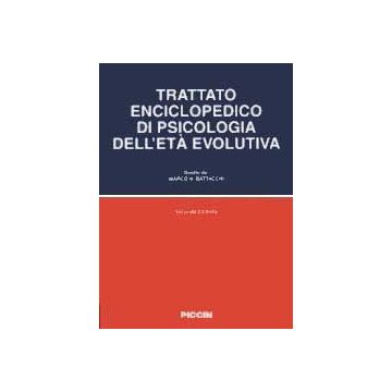 Trattato Enciclopedico di Psicologia dell'Età Evolutiva 2/ed. (Battacchi Marco Walter - Piccin editore)