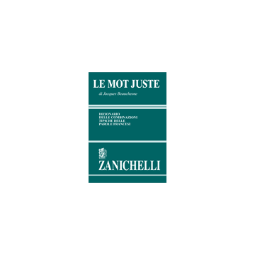 LE MOT JUSTE. Dizionario delle combinazioni tipiche delle parole francesi