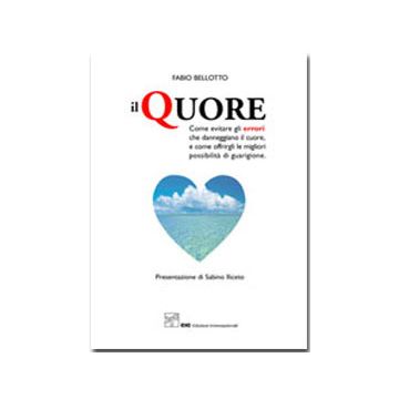 Il Quore. Come evitare gli errori che danneggiano il cuore e come offrirgli le migliori possibilità di guarigione  [Bellotto; Iliceto - CIC Edizioni Internazionali]