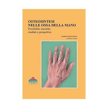 Osteosintesi nelle Ossa della mano, possibilità, tecniche, risultati e prospettive  [Bencivenga - Timeo Editore]
