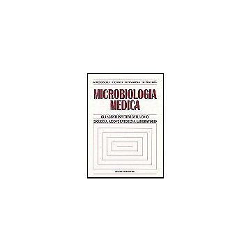 MICROBIOLOGIA MEDICA Gli agenti infettivi dell'uomo: Biologia, Azione Patogena e Laboratorio 4/ed.