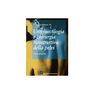 Uroginecologia e chirurgia ricostruttiva della pelvi. Testo Atlante