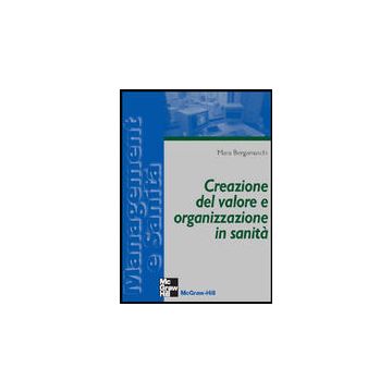 Creazione del valore e organizzazione in sanità [Bergamaschi - McGraw-Hill]