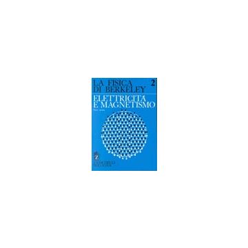 La fisica di Berkeley. 2 Elettricità e magnetismo. Parte prima 