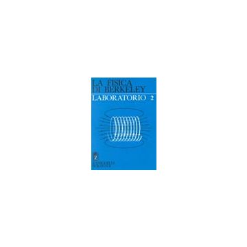 La fisica di Berkeley. Laboratorio 2 - Strumentazione elettronica. I campi. Elettroni e campi