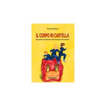 IL CORPO IN CARTELLA  Educazione Motoria nella Scuola Elementare + CD ROM FRANCO BERNA