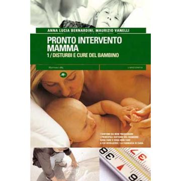Pronto intervento mamma 1- Disturbi e cure del bambino