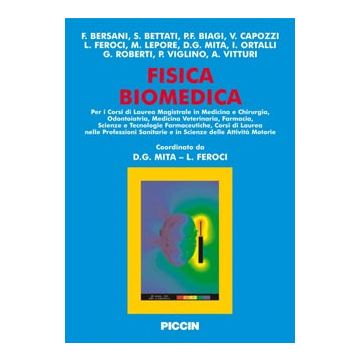 Fisica Biomedica - Bersani Ferdinando; Bettati Stefano; Biagi Pier Francesco; Capozzi Vito; Feroci Luciano; Lepore Maria; Mita Damiano Gustavo  - Piccin Editore