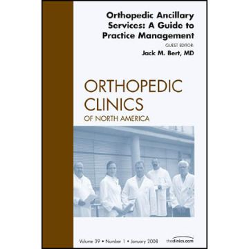 Orthopedic Ancillary Services: A Guide to Practice Management, An Issue of Orthopedic Clinics Volume 39-1
